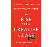 The Rise of the Creative Class--Revisited: 10th Anniversary Edition--Revised and Expanded 2nd (second) Edition by Florida, Richard published by Basic Books (2012)