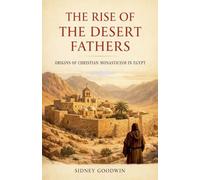 The Rise of the Desert Fathers: Origins of Christian Monasticism in Egypt