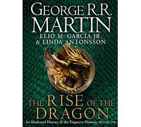 The Rise of the Dragon: An Illustrated History of the Targaryen Dynasty