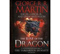 The Rise of the Dragon: An Illustrated History of the Targaryen Dynasty, Volume One