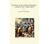The Rise of the Dutch Republic - Volume 14: 1568, part I