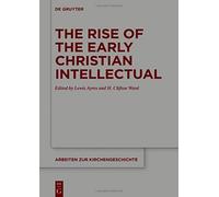 The Rise Of The Early Christian Intellectual