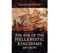 The Rise of the Hellenistic Kingdoms 336250 BC by Philip Matyszak Unknown (Auteur)