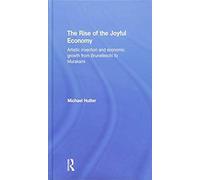 The Rise Of The Joyful Economy: Artistic Innovation And Economic Growth From Brunelleschi To Murakami