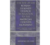 The Rise of the Korean Holiness Church in Relation to the American Holiness Movement, Revitalization: Explorations in World Christian Movements Meesaeng Lee Choi (Auteur)