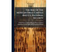 The Rise Of The Mexican Drug Cartels And U.S. National Security