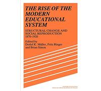 The Rise of the Modern Educational System: Structural Change and Social Reproduction 1870-1920