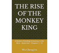 THE RISE OF THE MONKEY KING: A Modern Retelling of Journey to the West - Book One - Chapters 1 -33