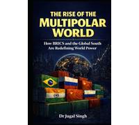THE RISE OF THE MULTIPOLAR WORLD: How BRICS and the Global South Are Redefining World Power