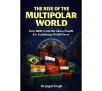 THE RISE OF THE MULTIPOLAR WORLD: How BRICS and the Global South Are Redefining World Power