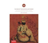 The Rise of the Ni‘Matullahi Order: Shi'ite Sufi Masters Against Islamic Fundamentalism in 19th-Century Persia