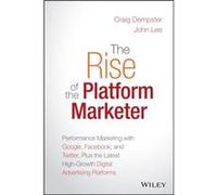 The Rise of the Platform Marketer by John Lee Collectif (Auteur)