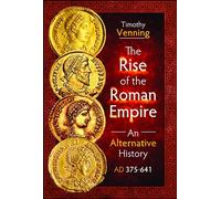 The Rise Of The Roman Empire: An Alternative History, Ad 375-641