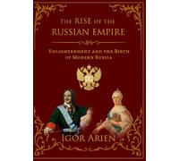The Rise of the Russian Empire: Enlightenment and the Birth of Modern Russia
