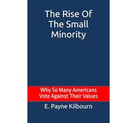 The Rise Of The Small Minority: Why So Many Americans Vote Against Their Values