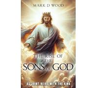The Rise of the Sons of God: As Joint-Heirs with the King