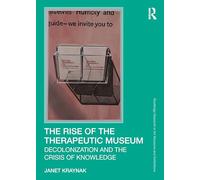 The Rise of the Therapeutic Museum: Decolonization and the Crisis of Knowledge