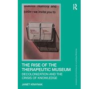 The Rise of the Therapeutic Museum Decolonization and the Crisis of Knowledge - Janet Kraynak - Routledge - ebook (ePub) - Livre