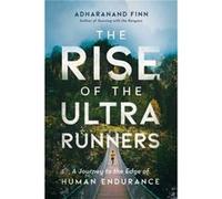 The Rise of the Ultra Runners A Journey to the Edge of Human Endurance by Adharanand Finn Adharanand Finn (Auteur)