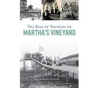 The Rise of Tourism on Marthas Vineyard by Thomas Dresser & Foreword by Nancy Gardella Director of the Martha s Vineyard Chamber of Commerce Thomas Dresser Foreword by Nancy Gardella Director of the M