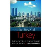 The Rise of Turkey: The Twenty-First Century's First Muslim Power