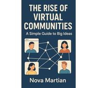The Rise of Virtual Communities: A Simple Guide to Big Ideas