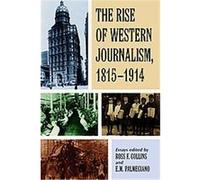 The Rise of Western Journalis, 1815-1914 Ross F. Collins (Auteur)