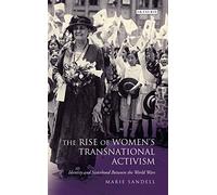 The Rise Of Women's Transnational Activism: Identity And Sisterhood Between The World Wars