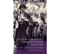 The Rise Of Women'S Transnational Activism: Identity And Sisterhood Between The World Wars (International Library Of Twentieth Century History) (Hardcover) Marie Sandell, (Auteur)