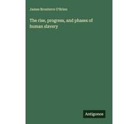 The rise, progress, and phases of human slavery