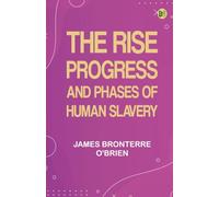 The rise progress and phases of human slavery