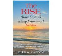 The Rise (Rare Disease) Selling Framework: A Transformational Framework For Rare Disease Territory Managers