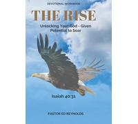 The Rise: Unlocking Your God-Given Potential to Soar