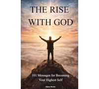 The Rise With God: 101 Messages for Becoming Your Highest Self