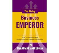 The Rising Business Emperor: Scale Your Business with Mindset, Strategy, and Operational Power