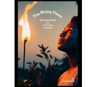 The Rising Flame: Igniting Self-Belief & Cultivating Gratitude