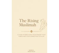 The Rising Muslimah: Reset Your Mindset, Reclaim Your Deen, Become Who You're Meant to Be