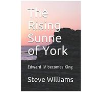 The Rising Sunne Of York: Edward Iv Becomes King