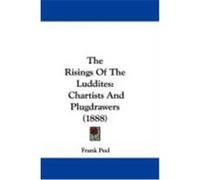 The Risings of the Luddites: Chartists and Plugdrawers (1888) Peel, Frank (Auteur)