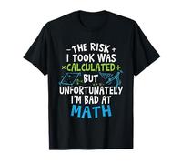 The Risk I Took Was Calculated But I'm Bad at Math Pun Funny T-Shirt