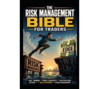 THE RISK MANAGEMENT BIBLE FOR TRADERS (FIRST EDITION 2026): Master Position Sizing, Trading Psychology, Drawdown Recovery, Risk Reward Strategies, ... to Build a Consistent Trading Edge
