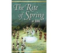 The Rite of Spring at 100 (Musical Meaning and Interpretation) - [Livre en VO] Severine Neff, Gretchen Horlacher, Maureen Carr, Stephen Walsh, John Reef (Auteur)