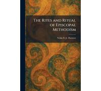 The Rites and Ritual of Episcopal Methodism
