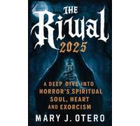 THE RITUAL 2025: A DEEP DIVE INTO HORROR’S SPIRITUAL SOUL, HEART AND EXORCISM