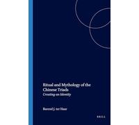 The Ritual and Mythology of the Chinese Triads: Creating an Identity