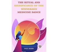 The Ritual And Significance Of The Winnebago Medicine Dance - Double 9 Books - Double 9 Books - Livre en Anglais - Paperback Double 9 BooksDouble 9 Books (Auteur)