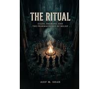 The Ritual: Cults, Shamans, and the Pharmacology of Belief