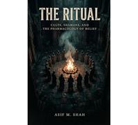 The Ritual: Cults, Shamans, and the Pharmacology of Belief