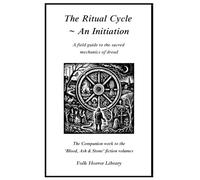 The Ritual Cycle ~ An Initiation: A field guide to the sacred mechanics of dread