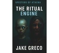 The Ritual Engine: Specters of Athena Book #3